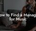 How to Find a Manager for Music