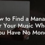 How to Find a Manager for Your Music When You Have No Money