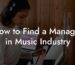 How to Find a Manager in Music Industry
