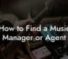 How to Find a Music Manager or Agent