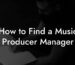 How to Find a Music Producer Manager