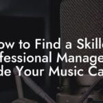 How to Find a Skilled Professional Manager to Guide Your Music Career