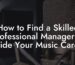 How to Find a Skilled Professional Manager to Guide Your Music Career