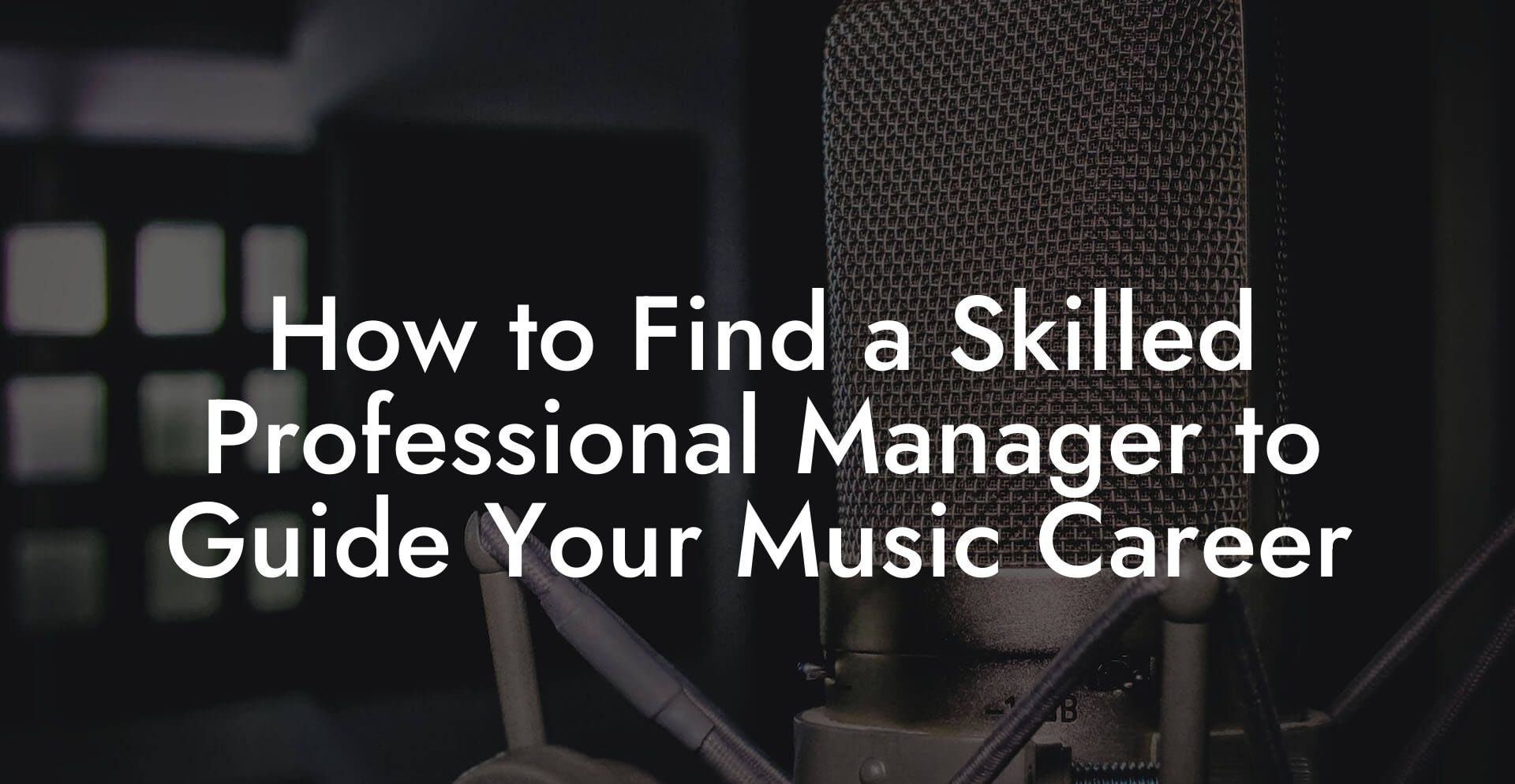 How to Find a Skilled Professional Manager to Guide Your Music Career