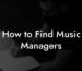 How to Find Music Managers