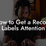 How to Get a Record Labels Attention