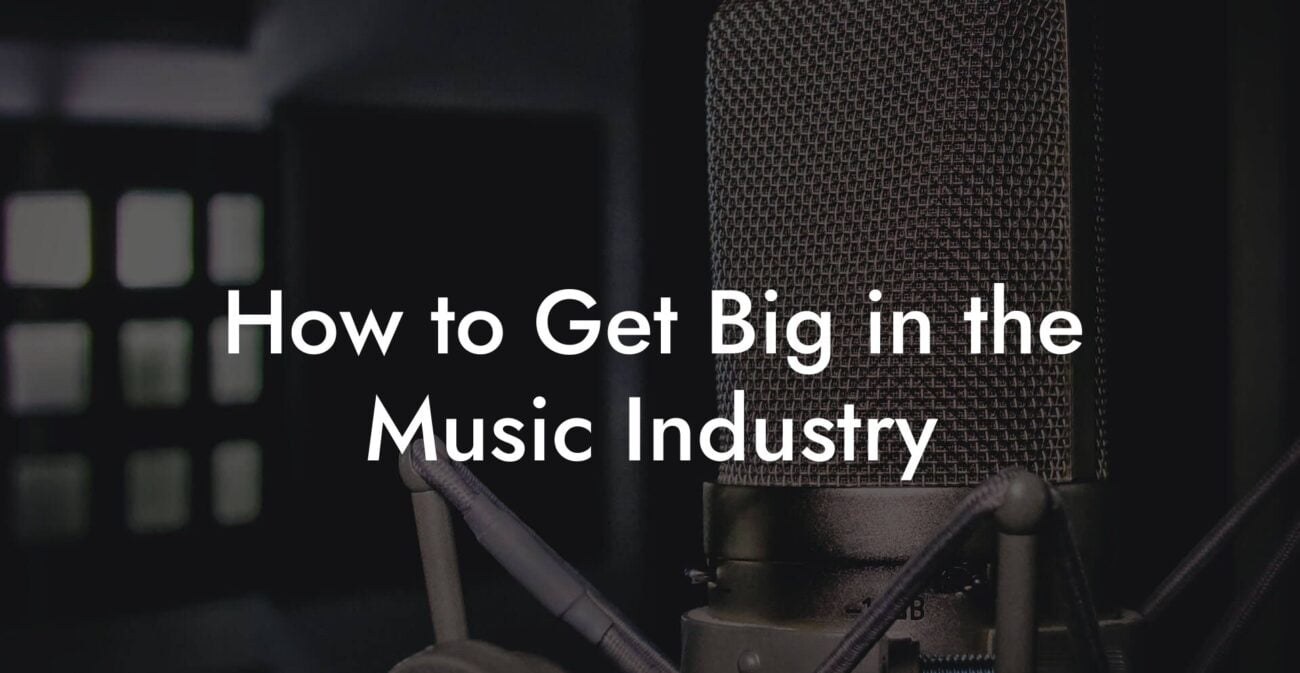 How to Get Big in the Music Industry