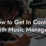 How to Get In Contact With Music Managers