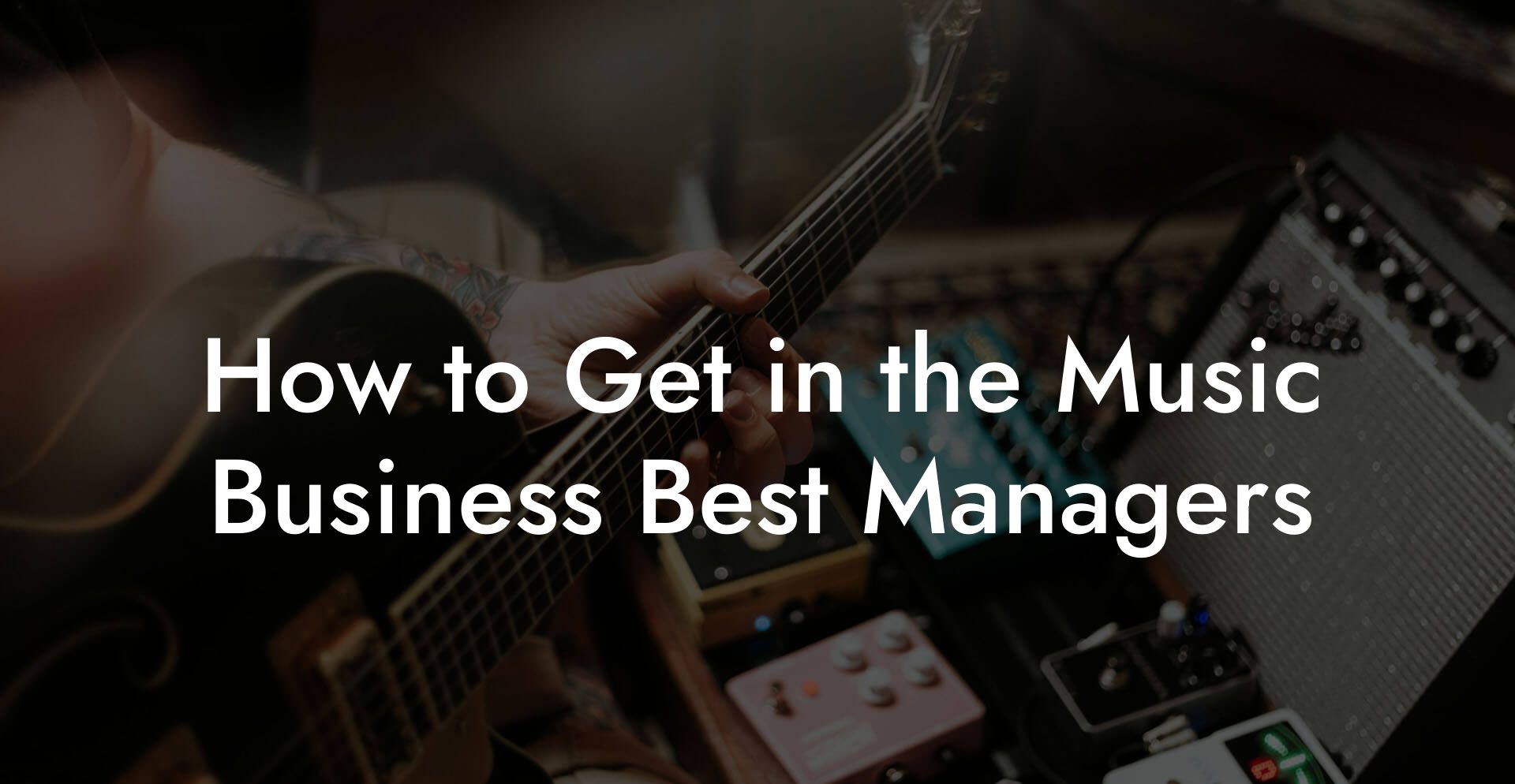 How to Get in the Music Business Best Managers