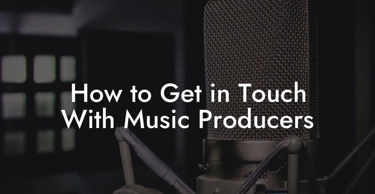 How to Get in Touch With Music Producers