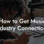 How to Get Music Industry Connections