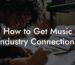How to Get Music Industry Connections