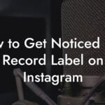 How to Get Noticed by a Record Label on Instagram