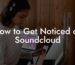 How to Get Noticed on Soundcloud