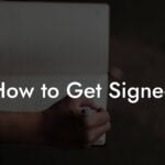 How to Get Signed