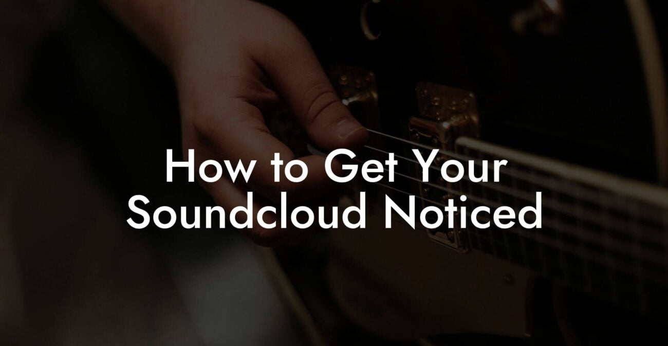 How to Get Your Soundcloud Noticed