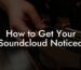 How to Get Your Soundcloud Noticed
