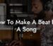 how to make a beat for a song lyric assistant