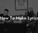 how to make lyrics lyric assistant