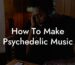 how to make psychedelic music lyric assistant