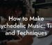 how to make psychedelic music tips and techniques lyric assistant
