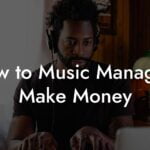 How to Music Managers Make Money