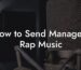 How to Send Managers Rap Music