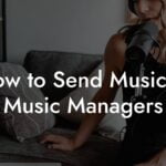 How to Send Music to Music Managers