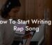how to start writing a rap song lyric assistant