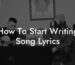 how to start writing song lyrics lyric assistant