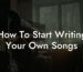 how to start writing your own songs lyric assistant