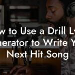 how to use a drill lyric generator to write your next hit song lyric assistant