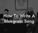 how to write a bluegrass song lyric assistant