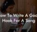 how to write a good hook for a song lyric assistant