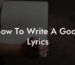 how to write a good lyrics lyric assistant