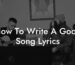 how to write a good song lyrics lyric assistant
