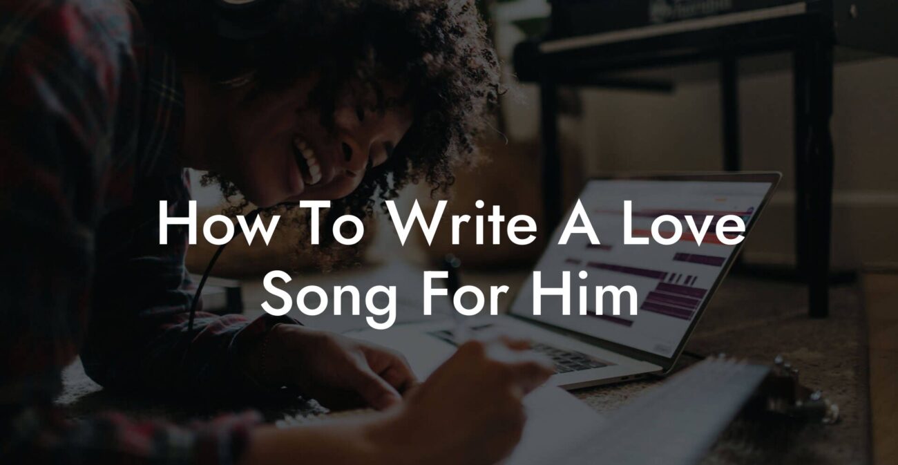 how to write a love song for him lyric assistant