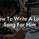 how to write a love song for him lyric assistant