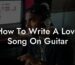 how to write a love song on guitar lyric assistant