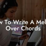 how to write a melody over chords lyric assistant