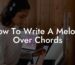 how to write a melody over chords lyric assistant
