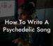 how to write a psychedelic song lyric assistant