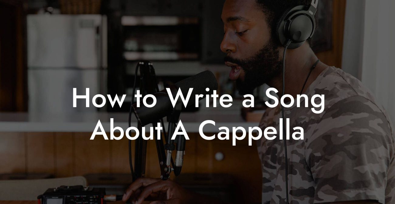 How to Write a Song About A Cappella