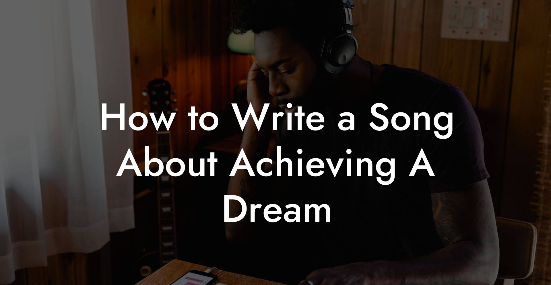 How to Write a Song About Achieving A Dream