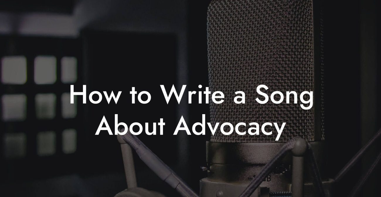 How to Write a Song About Advocacy