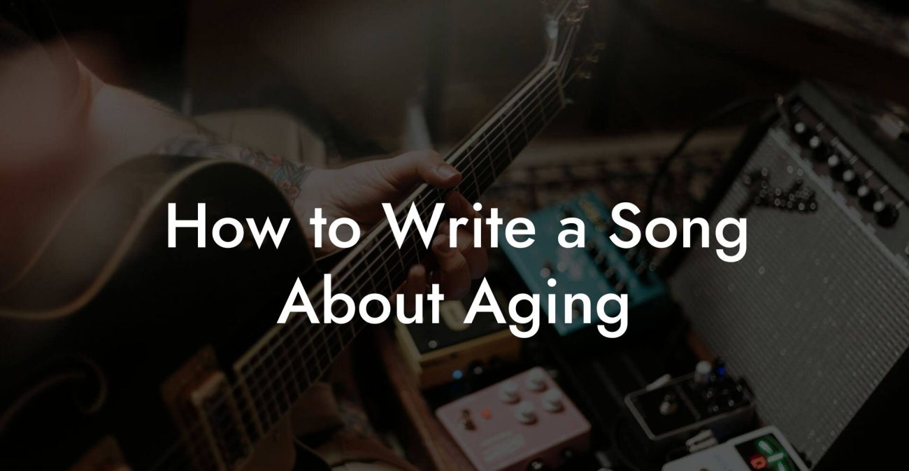 How to Write a Song About Aging