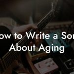 How to Write a Song About Aging