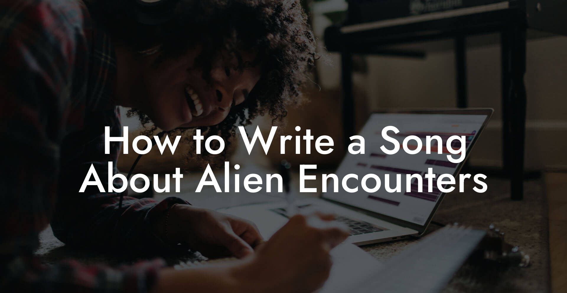 How to Write a Song About Alien Encounters