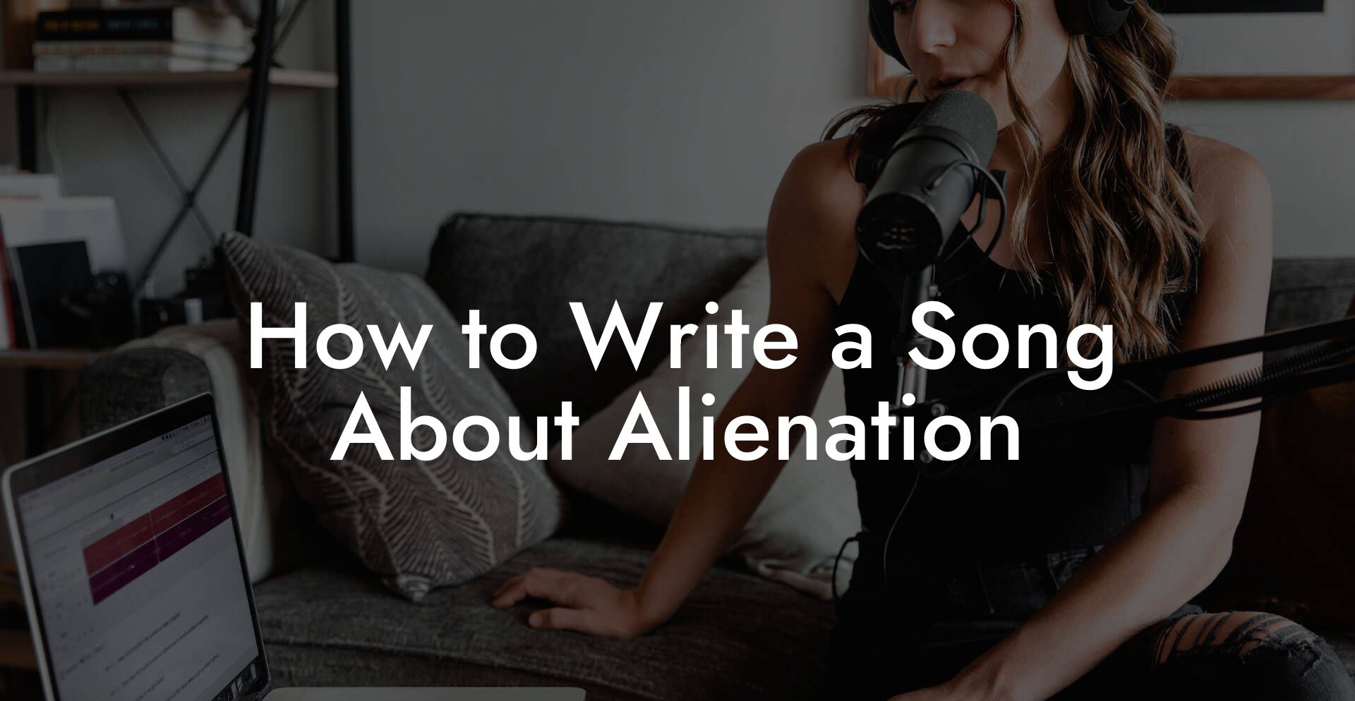 How to Write a Song About Alienation