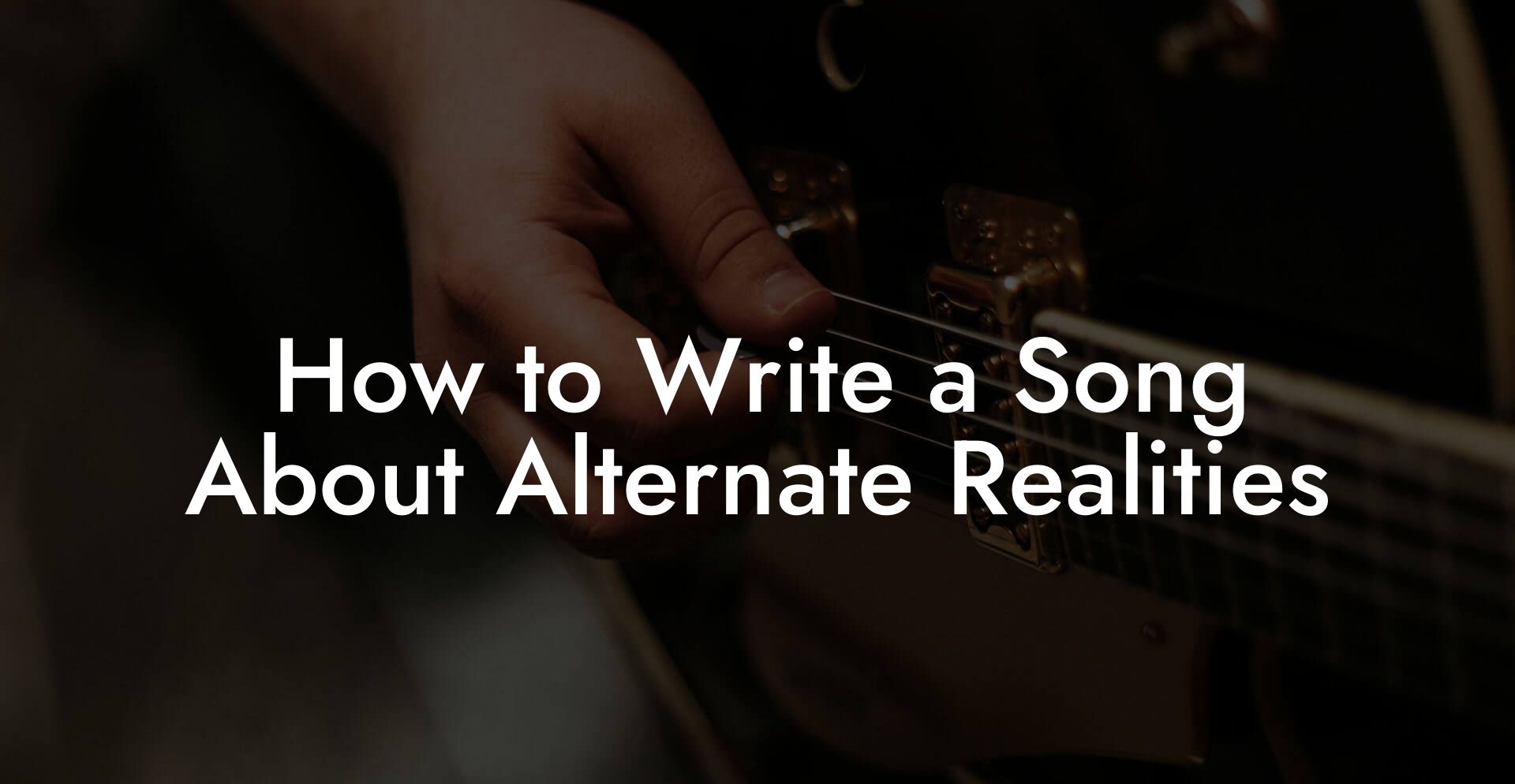 How to Write a Song About Alternate Realities